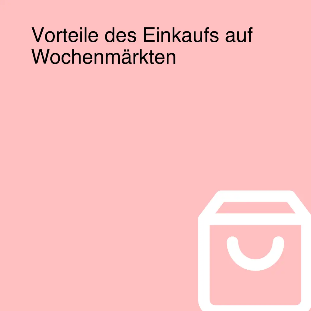 Vorteile des Einkaufs auf Wochenmärkten