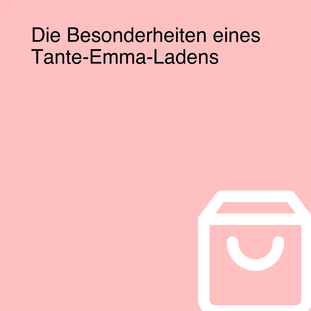 Die Besonderheiten eines Tante-Emma-Ladens