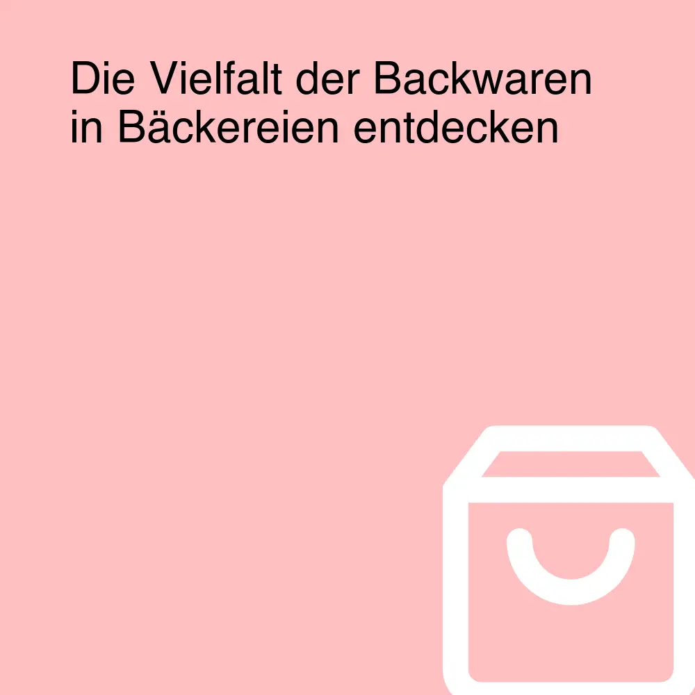 Die Vielfalt der Backwaren in Bäckereien entdecken