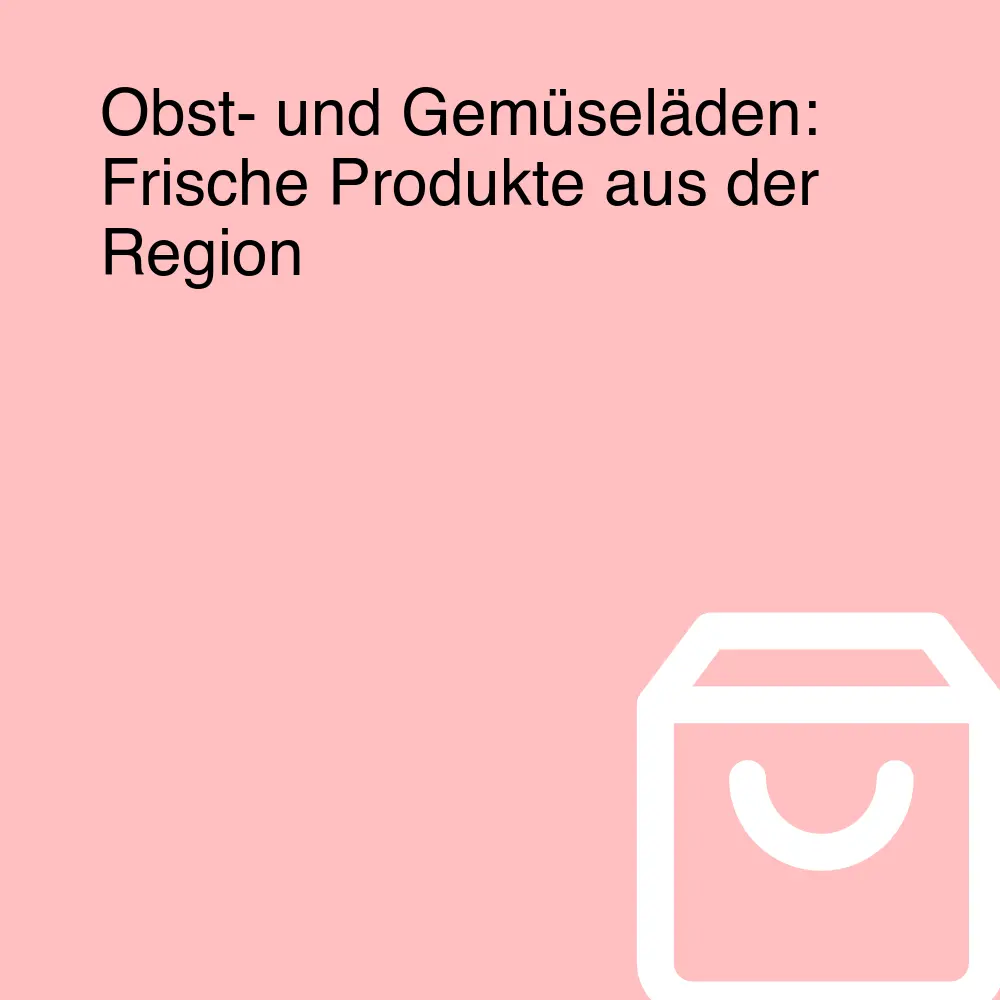 Obst- und Gemüseläden: Frische Produkte aus der Region