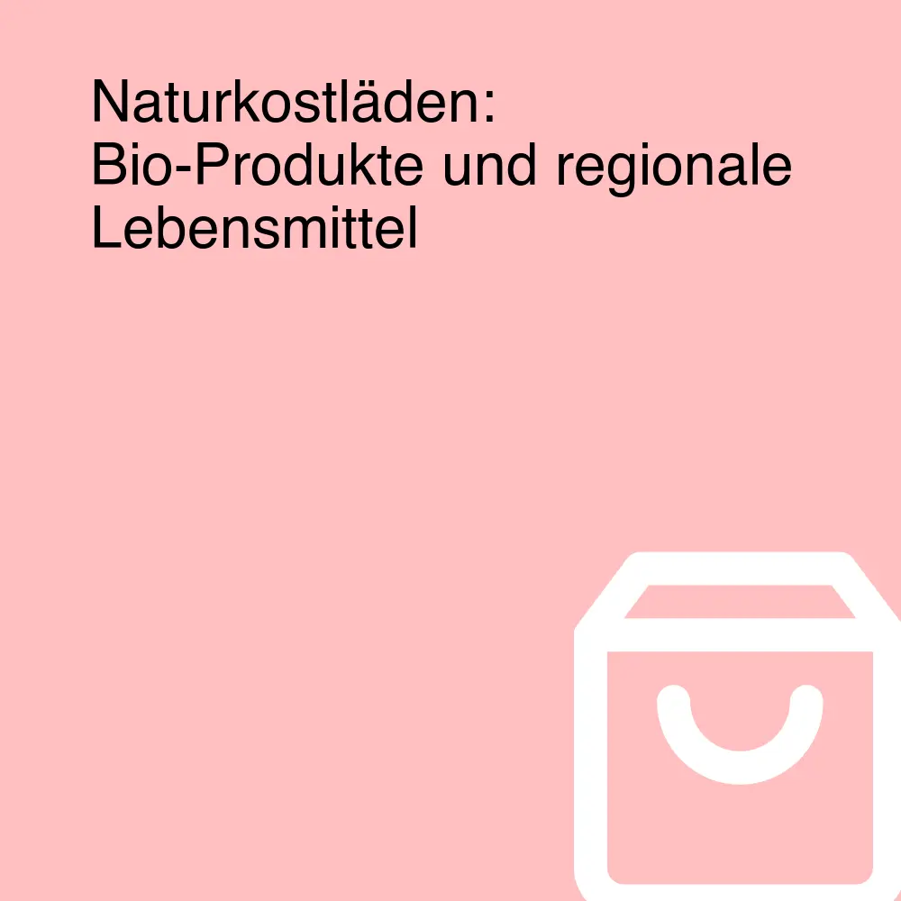 Naturkostläden: Bio-Produkte und regionale Lebensmittel