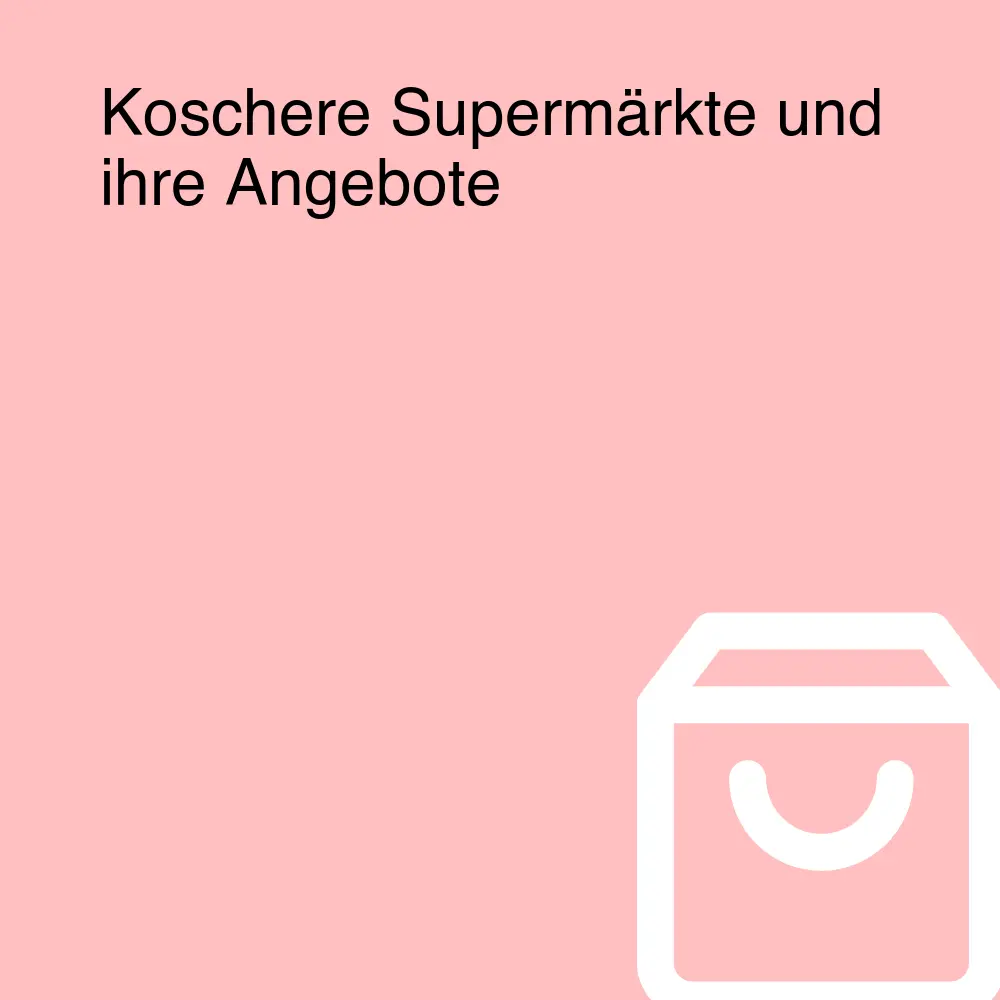 Koschere Supermärkte und ihre Angebote