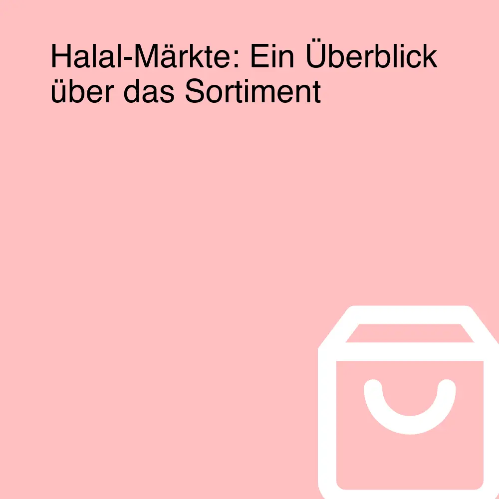 Halal-Märkte: Ein Überblick über das Sortiment