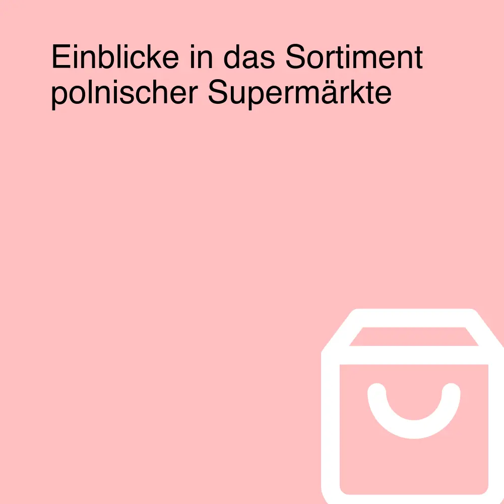 Einblicke in das Sortiment polnischer Supermärkte