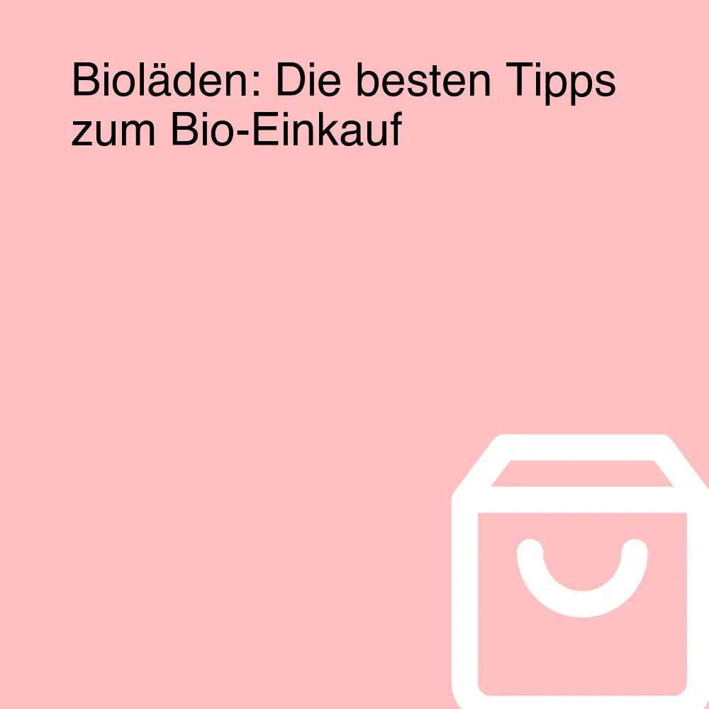 Bioläden: Die besten Tipps zum Bio-Einkauf