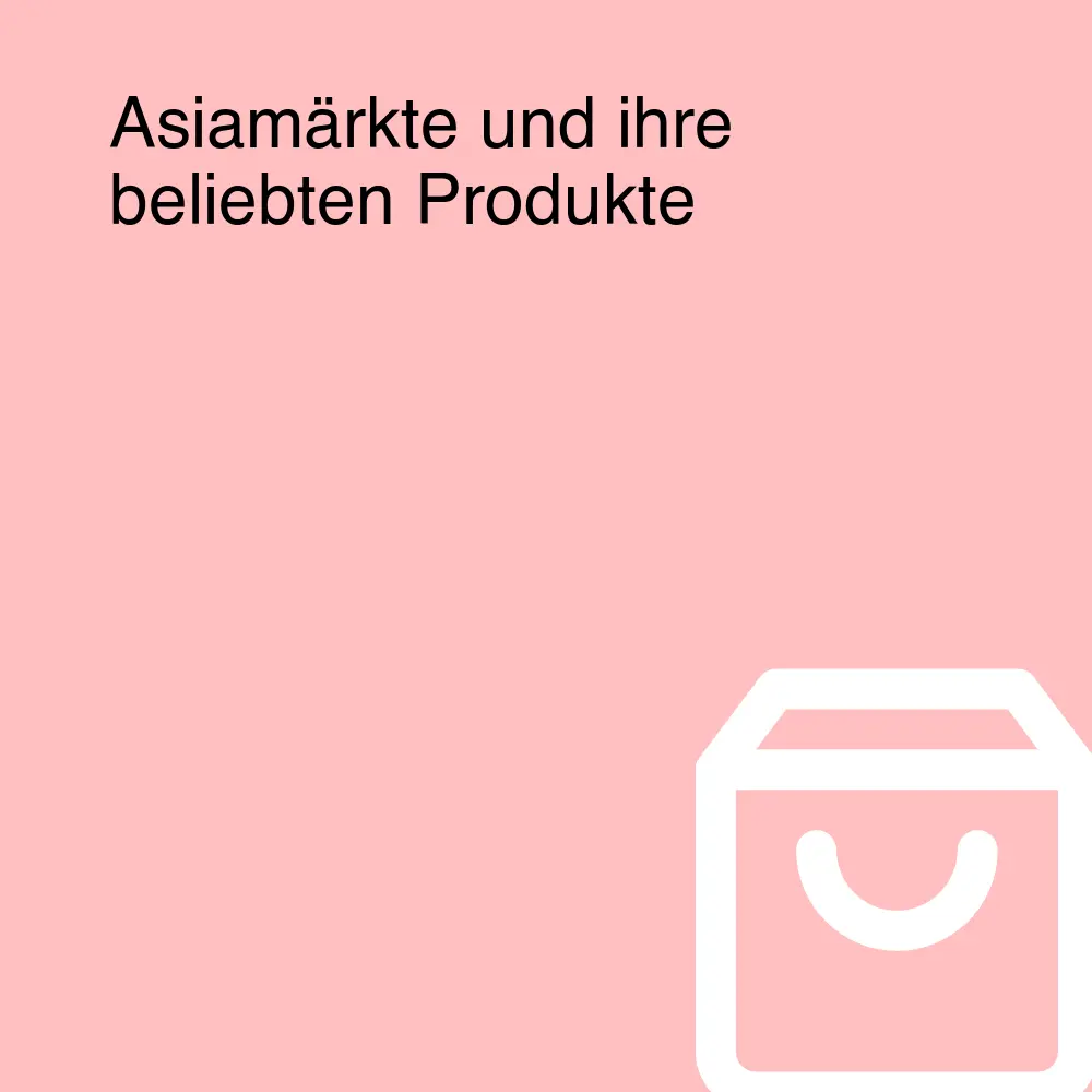 Asiamärkte und ihre beliebten Produkte