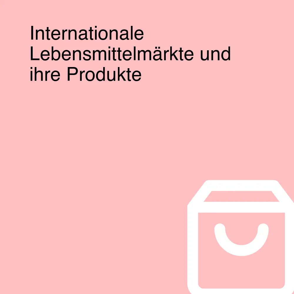 Internationale Lebensmittelmärkte und ihre Produkte