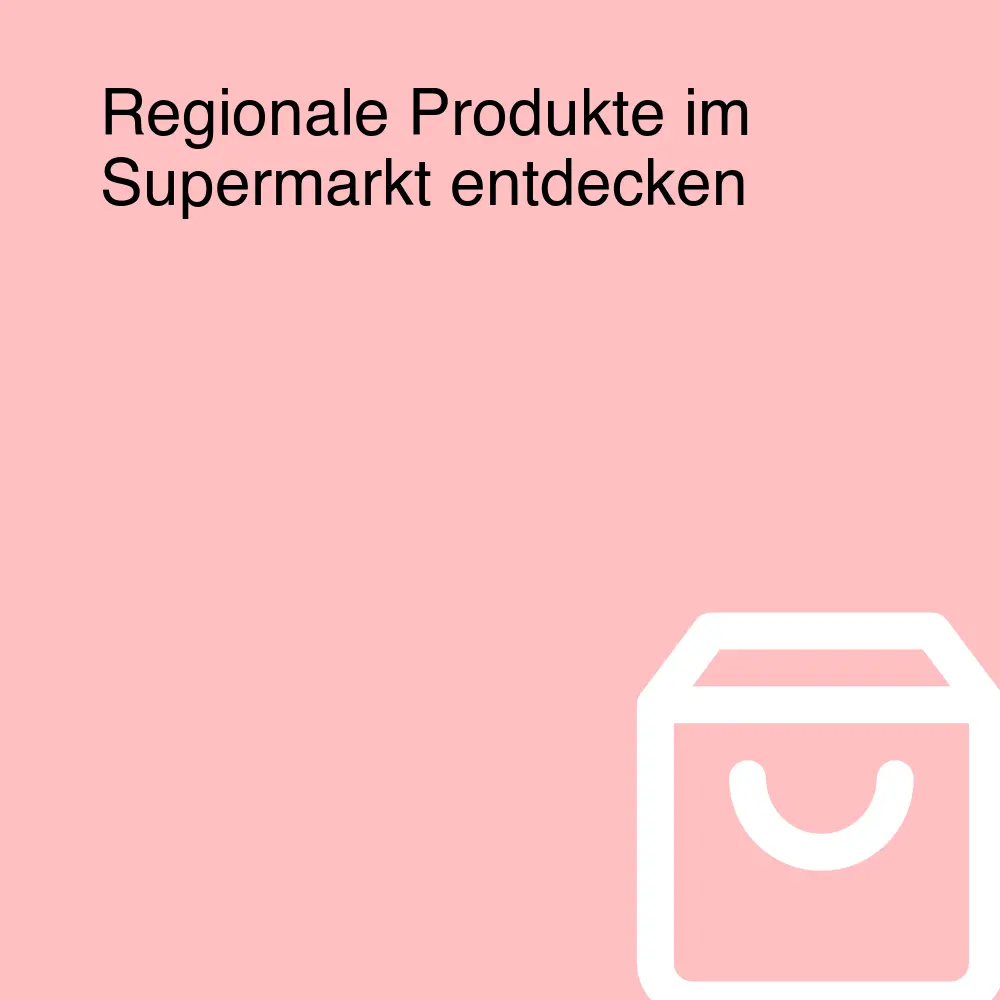 Regionale Produkte im Supermarkt entdecken