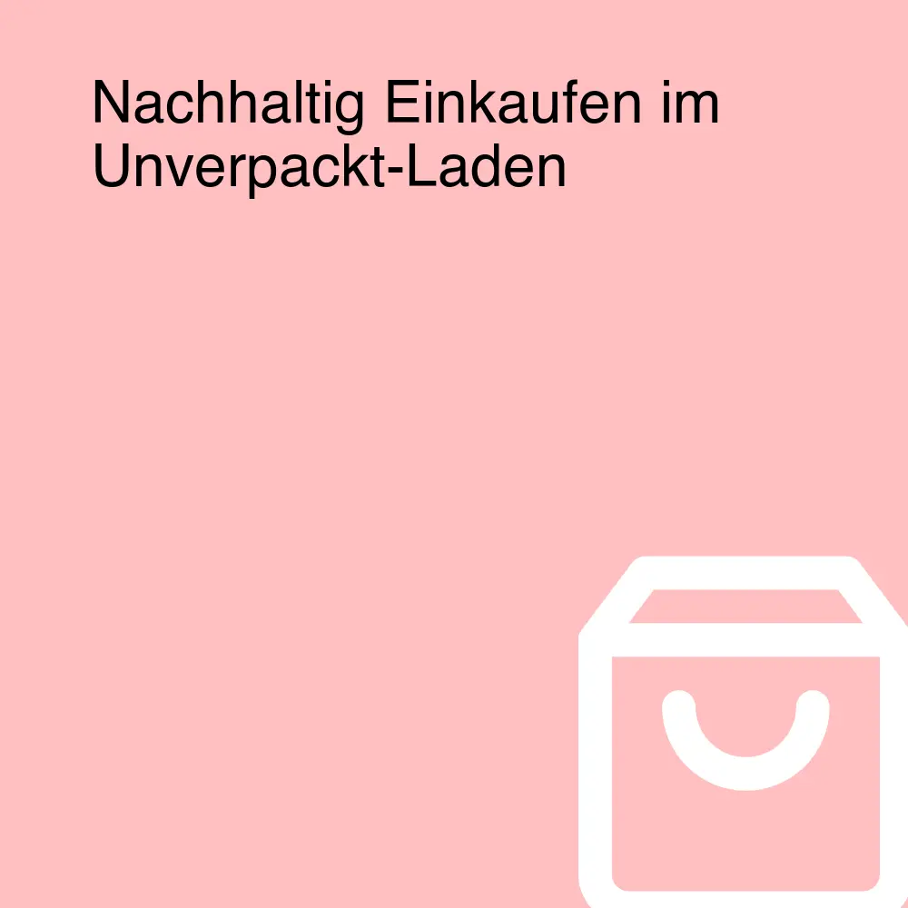 Nachhaltig Einkaufen im Unverpackt-Laden