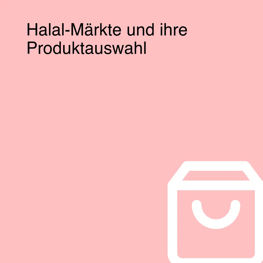 Halal-Märkte und ihre Produktauswahl