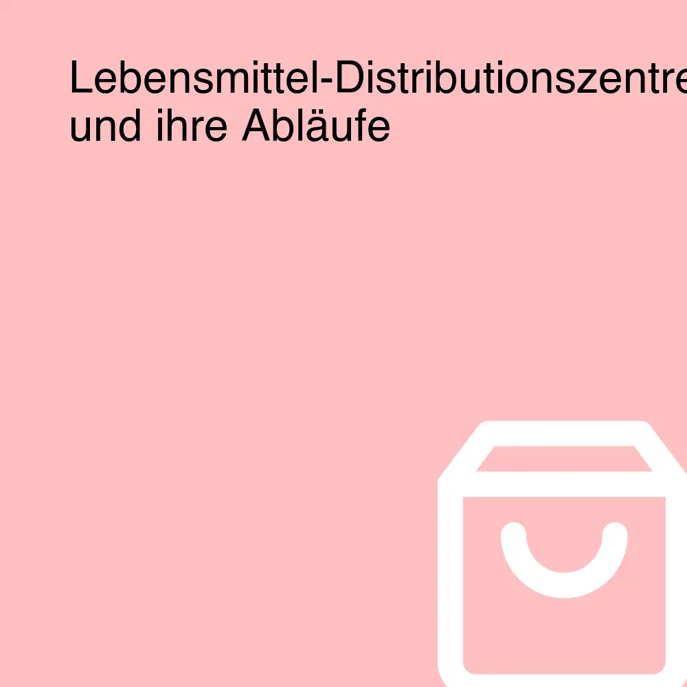 Lebensmittel-Distributionszentren und ihre Abläufe