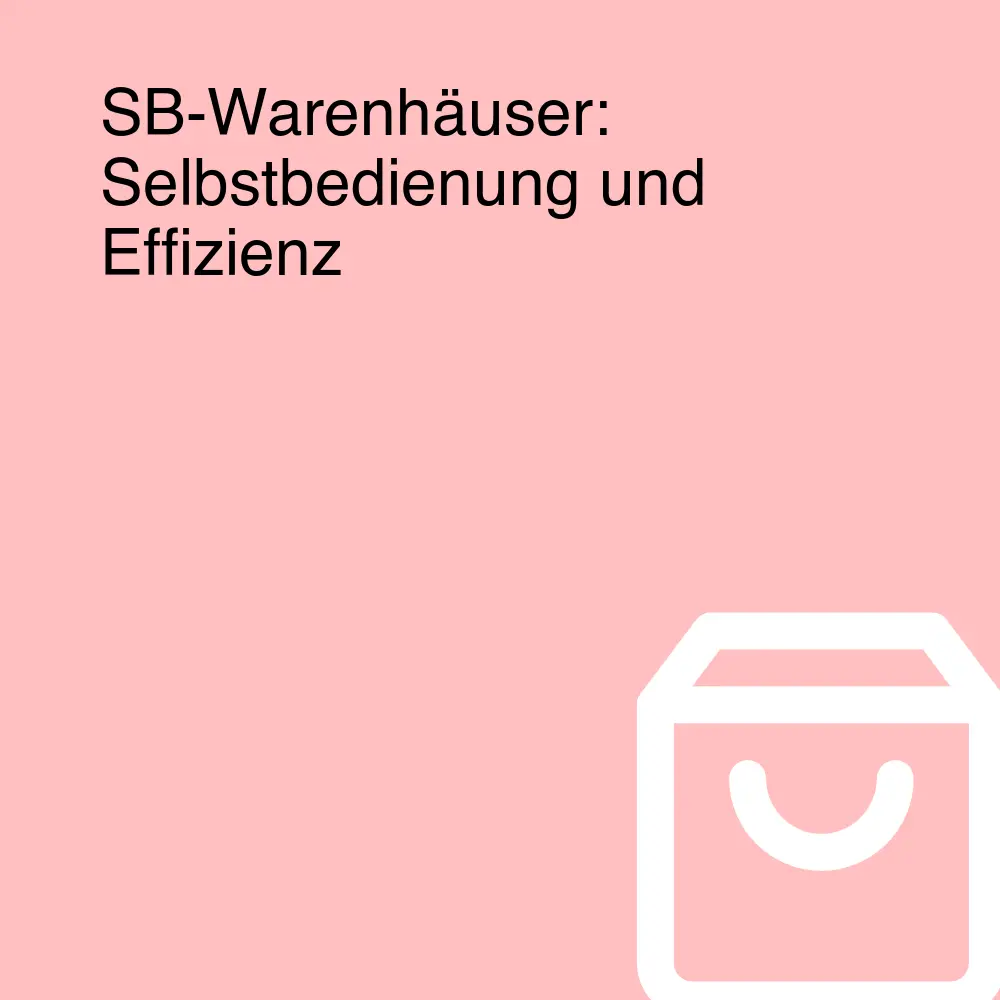 SB-Warenhäuser: Selbstbedienung und Effizienz