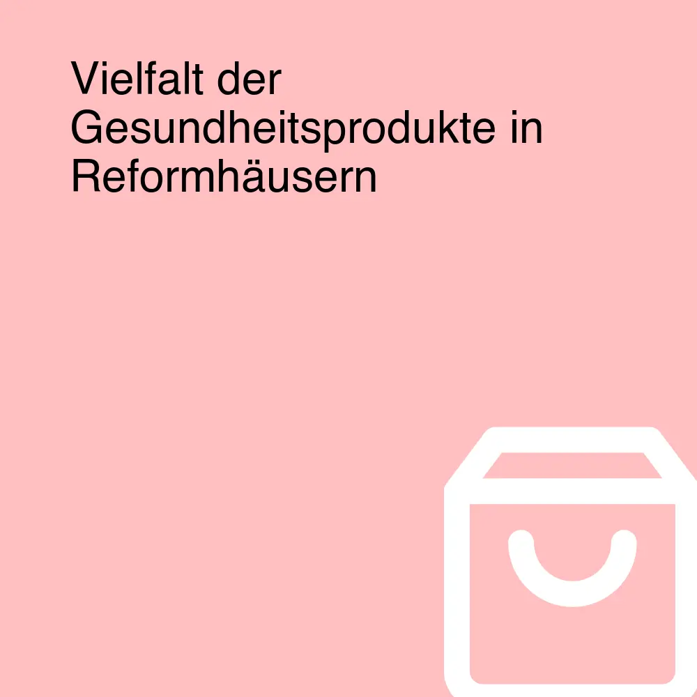 Vielfalt der Gesundheitsprodukte in Reformhäusern