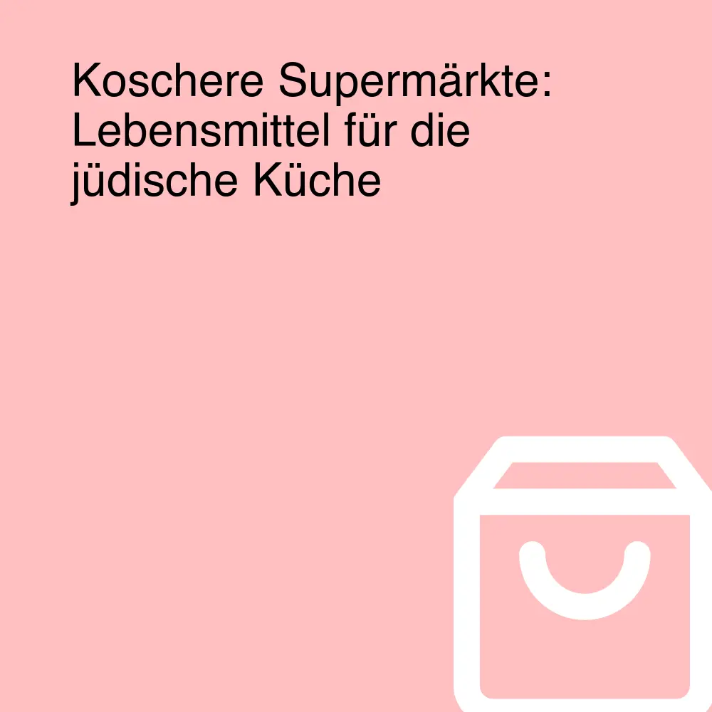 Koschere Supermärkte: Lebensmittel für die jüdische Küche