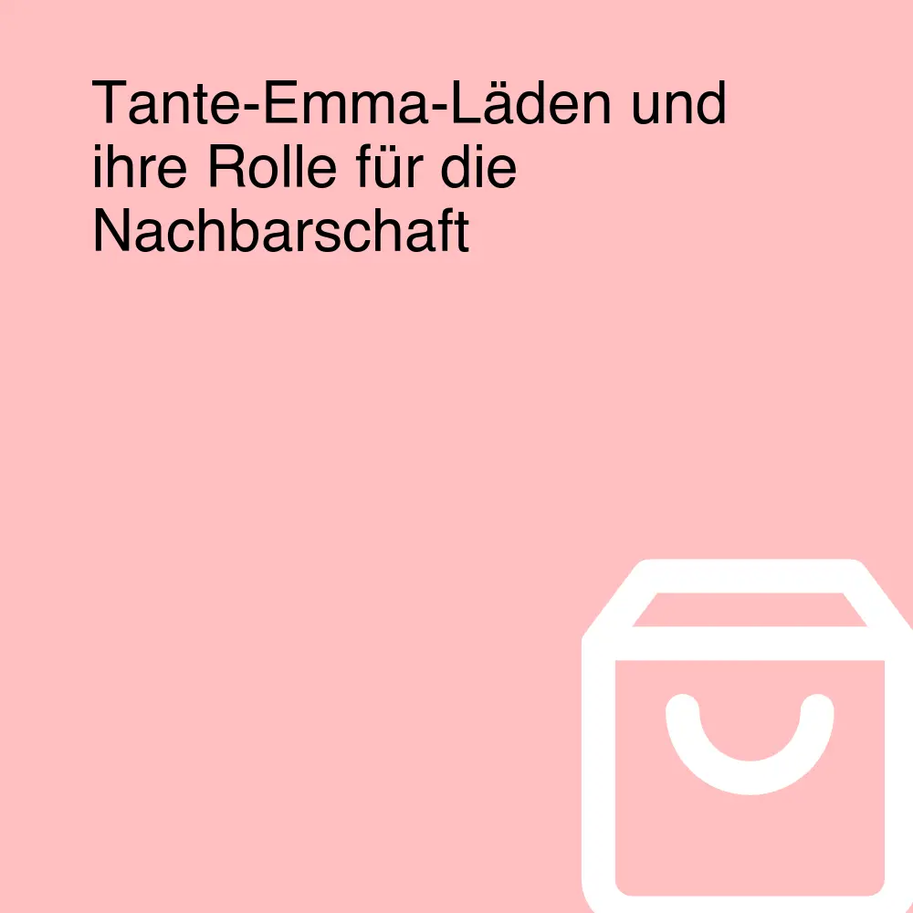 Tante-Emma-Läden und ihre Rolle für die Nachbarschaft