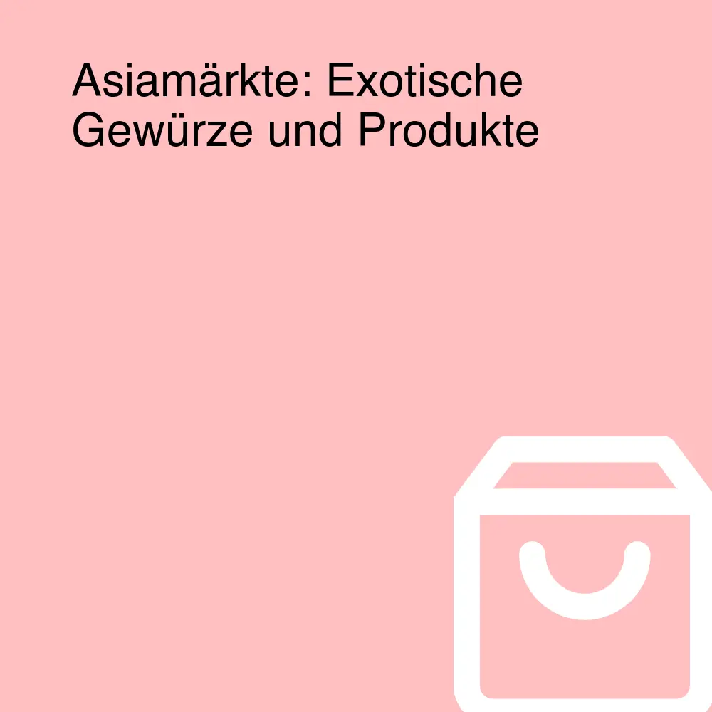 Asiamärkte: Exotische Gewürze und Produkte