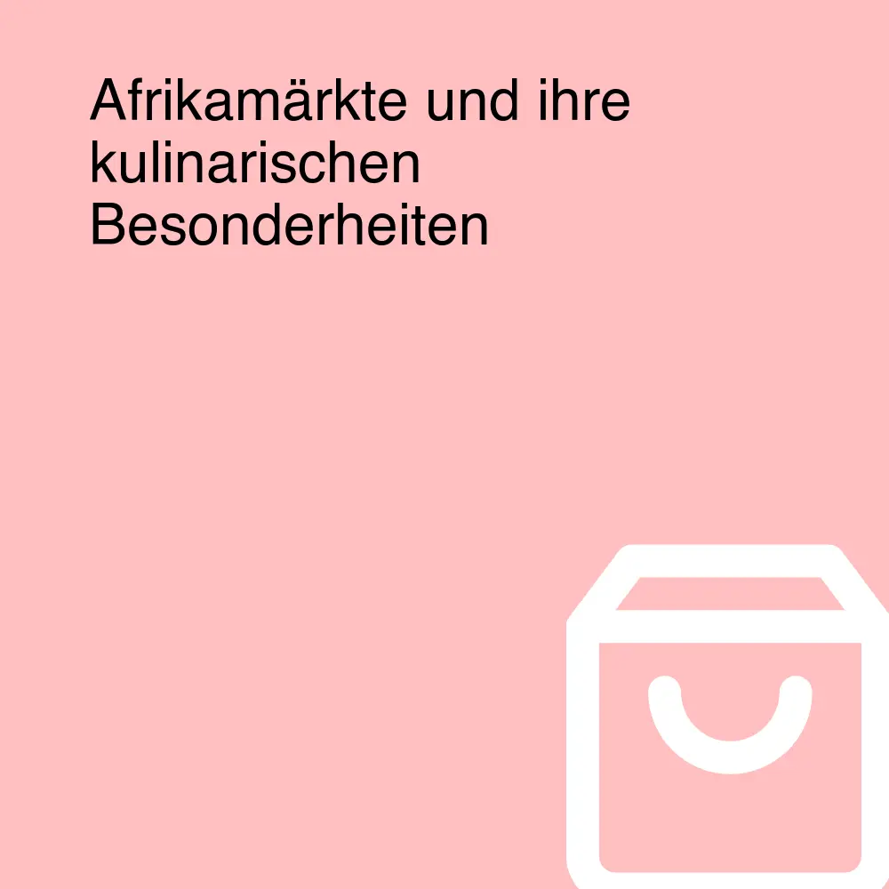 Afrikamärkte und ihre kulinarischen Besonderheiten