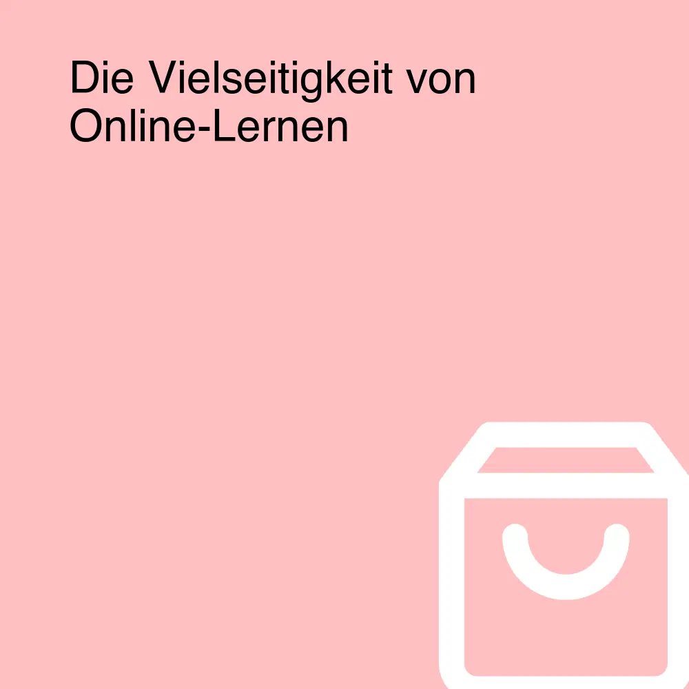 Die Vielseitigkeit von Online-Lernen