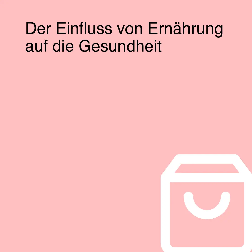 Der Einfluss von Ernährung auf die Gesundheit