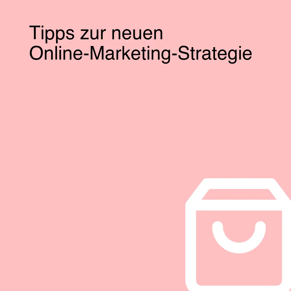 Tipps zur neuen Online-Marketing-Strategie