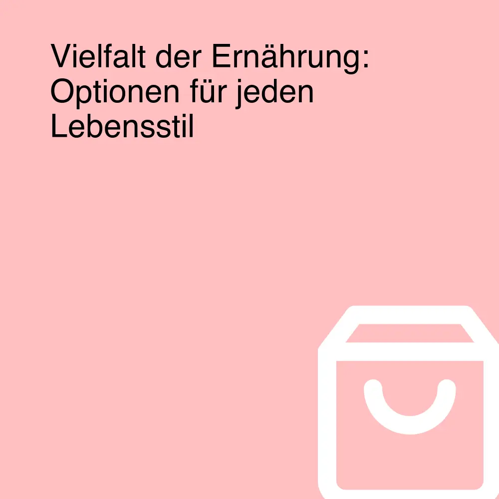 Vielfalt der Ernährung: Optionen für jeden Lebensstil