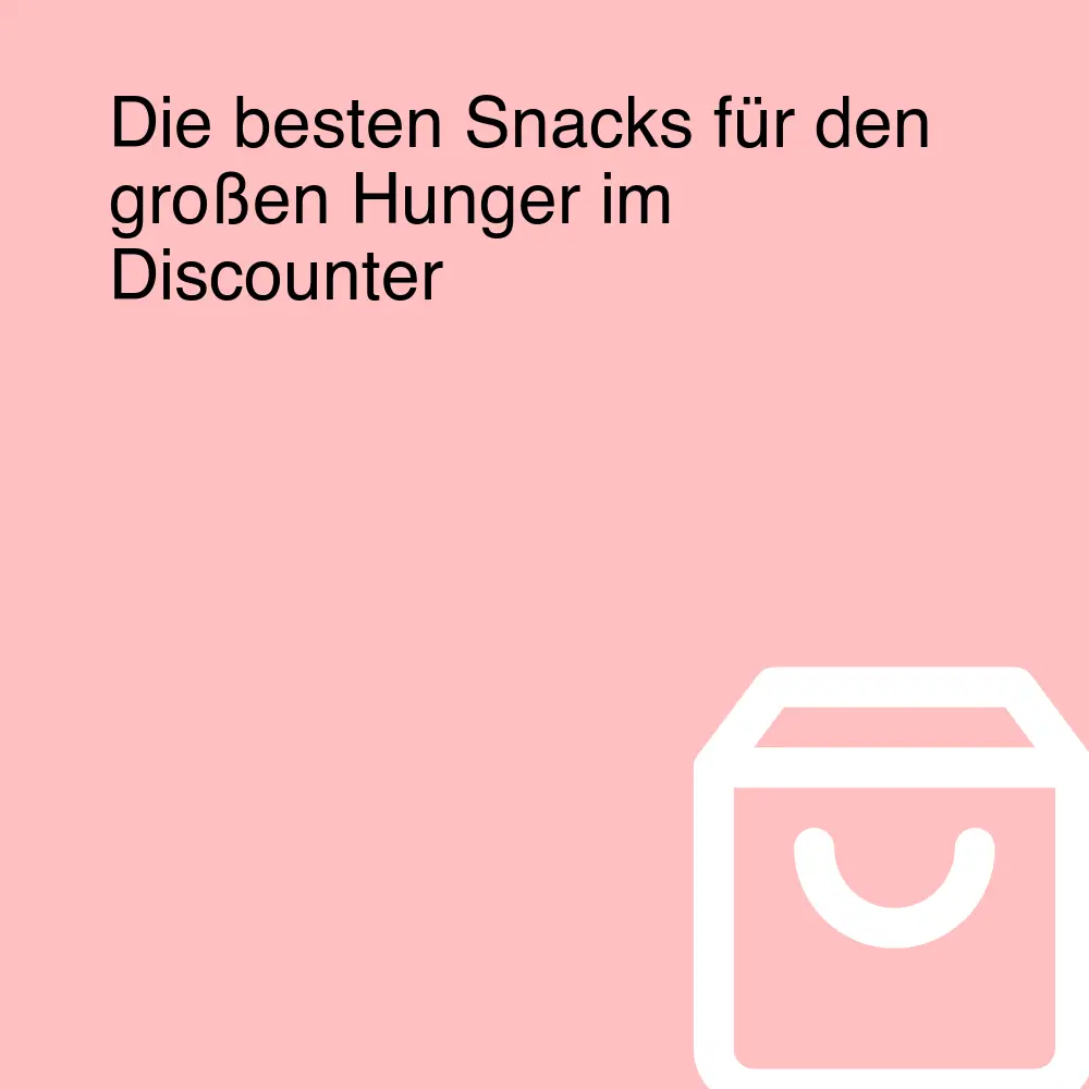 Die besten Snacks für den großen Hunger im Discounter Die besten Snacks für den großen Hunger im Discounter