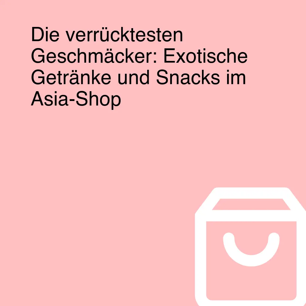 Die verrücktesten Geschmäcker: Exotische Getränke und Snacks im Asia-Shop