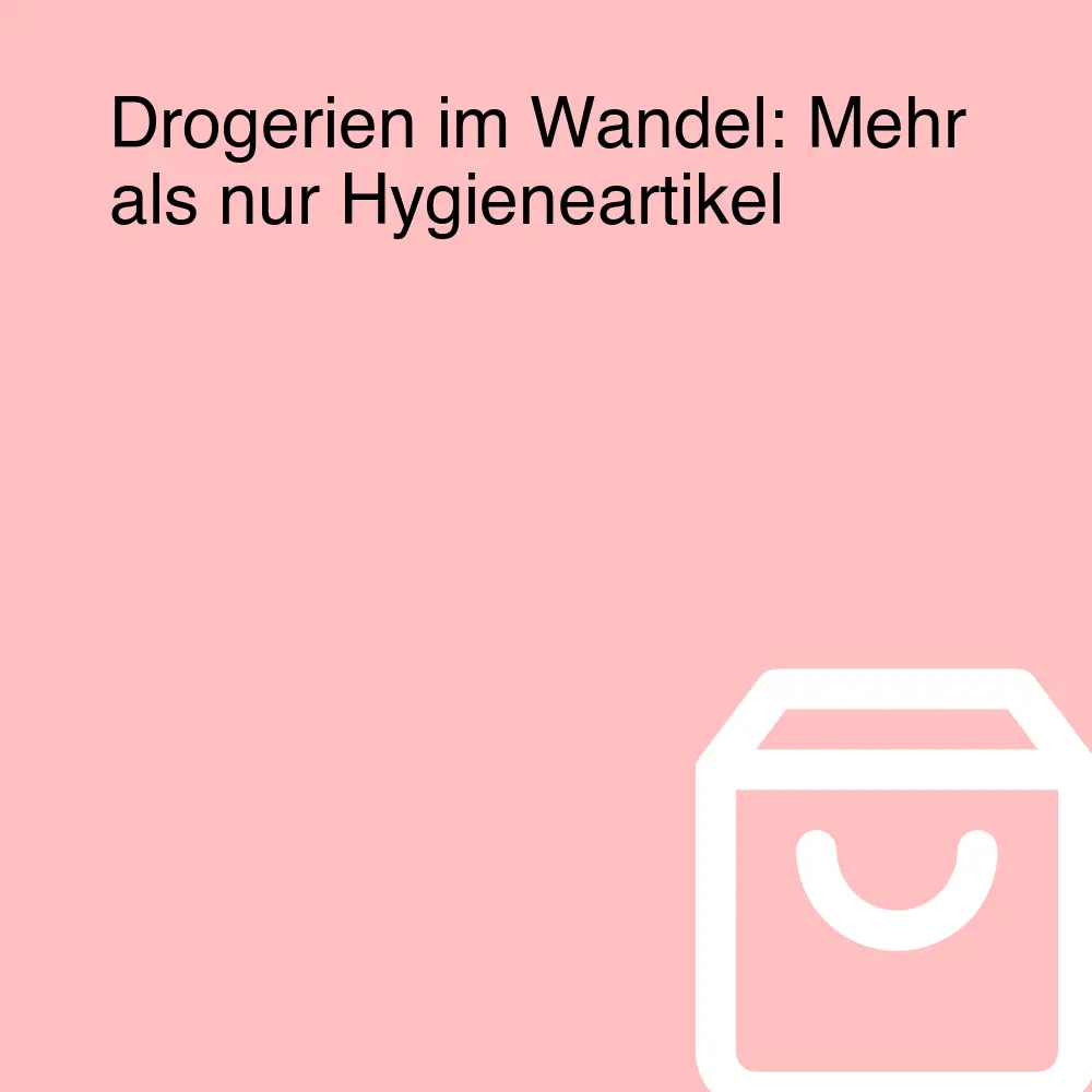 Drogerien im Wandel: Mehr als nur Hygieneartikel Drogerien im Wandel: Mehr als nur Hygieneartikel