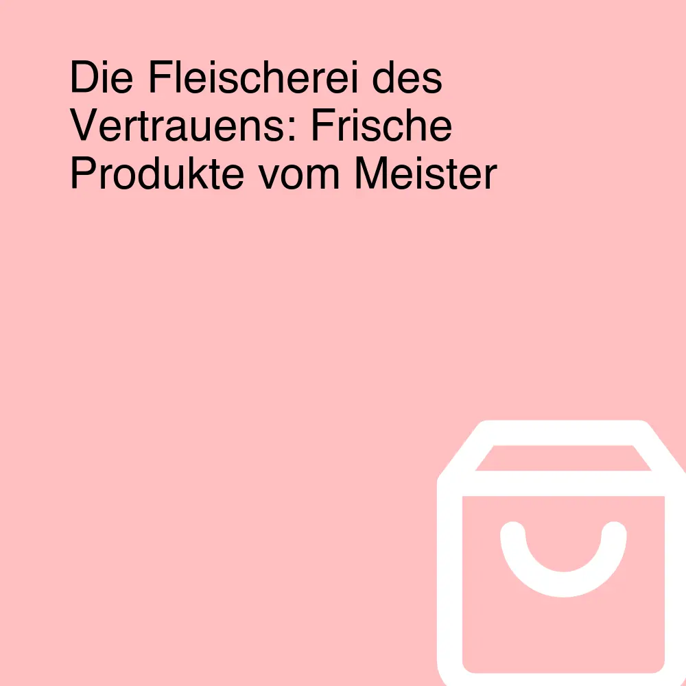 Die Fleischerei des Vertrauens: Frische Produkte vom Meister Die Fleischerei des Vertrauens: Frische Produkte vom Meister