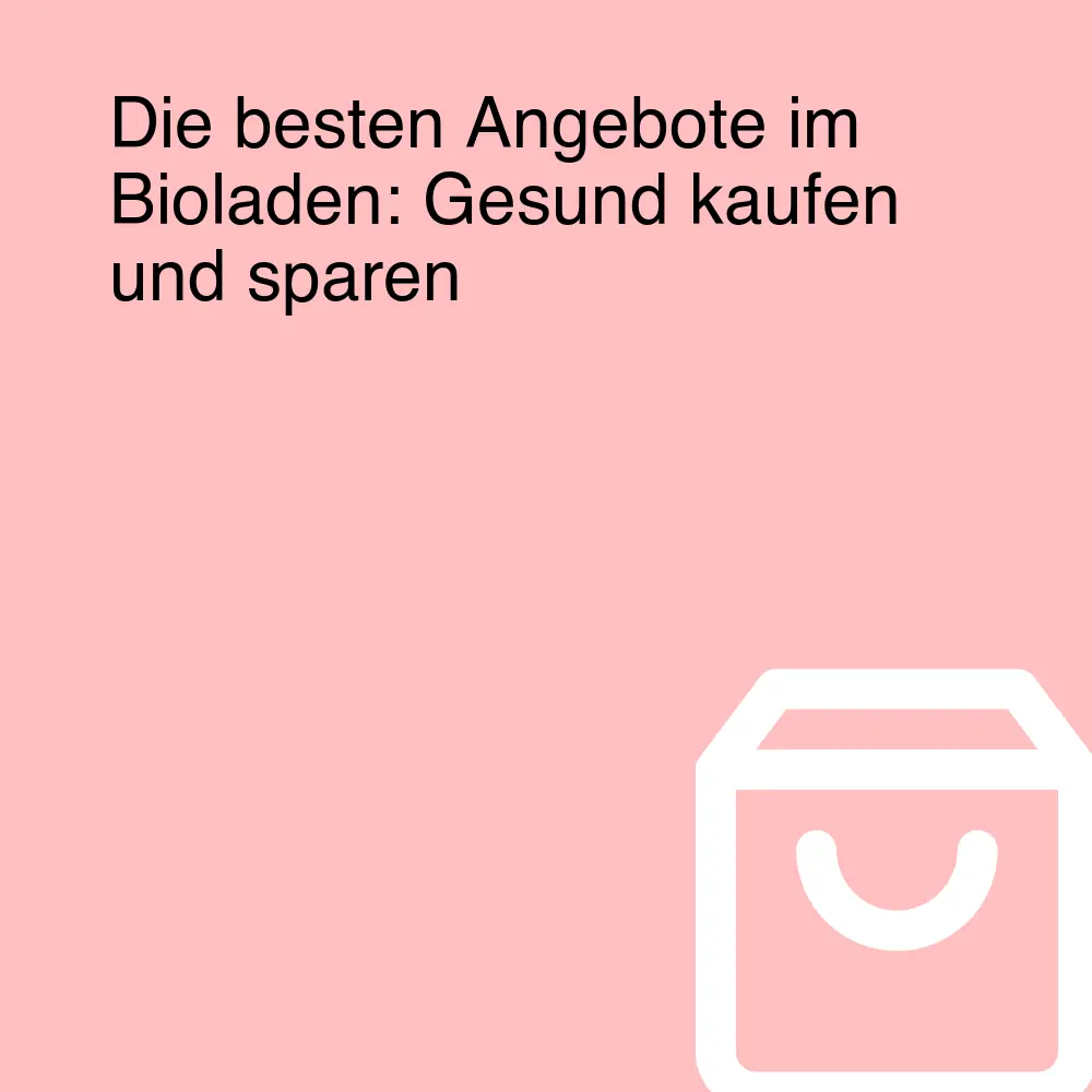 Die besten Angebote im Bioladen: Gesund kaufen und sparen Die besten Angebote im Bioladen: Gesund kaufen und sparen