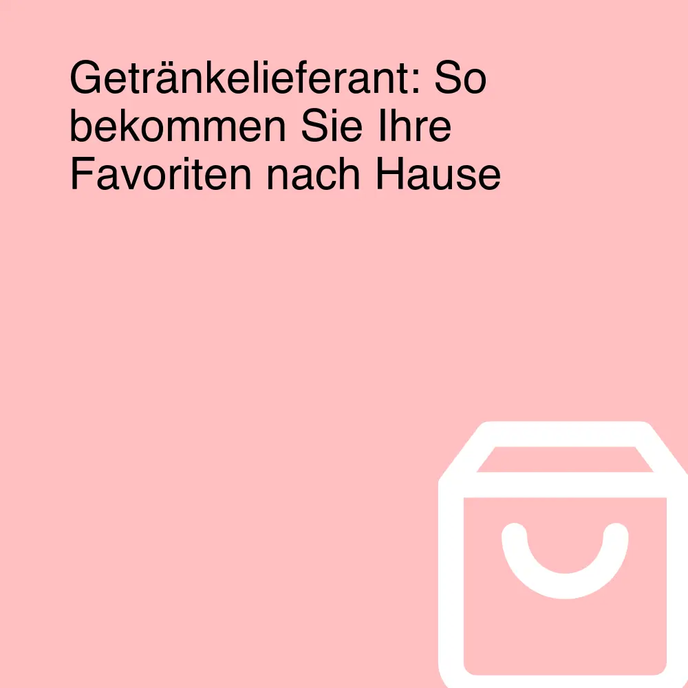 Getränkelieferant: So bekommen Sie Ihre Favoriten nach Hause