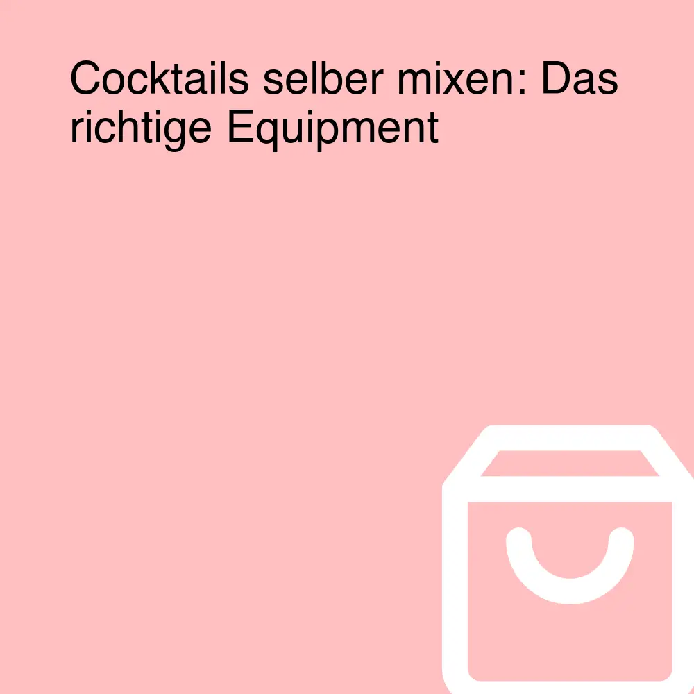 Cocktails selber mixen: Das richtige Equipment Cocktails selber mixen: Das richtige Equipment
