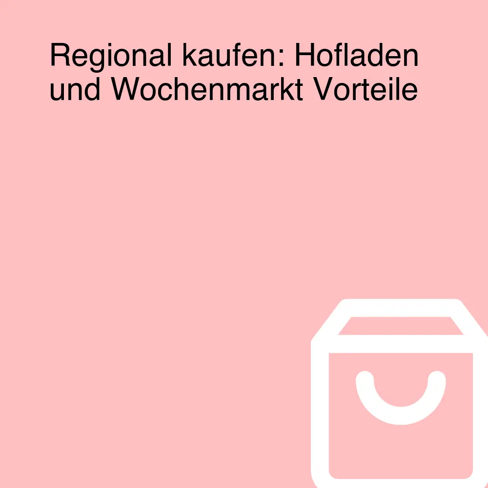Regional kaufen: Hofladen und Wochenmarkt Vorteile Regional kaufen: Hofladen und Wochenmarkt Vorteile