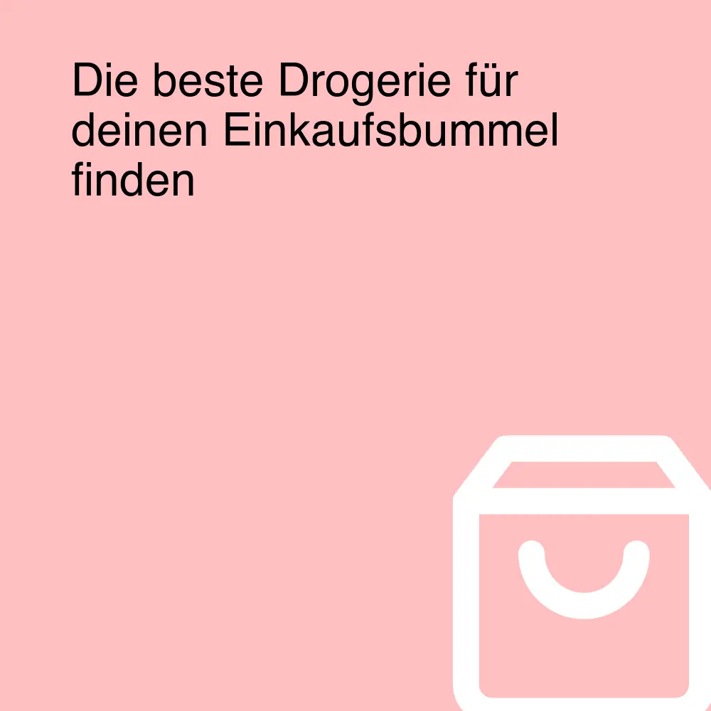 Die beste Drogerie für deinen Einkaufsbummel finden Die beste Drogerie für deinen Einkaufsbummel finden