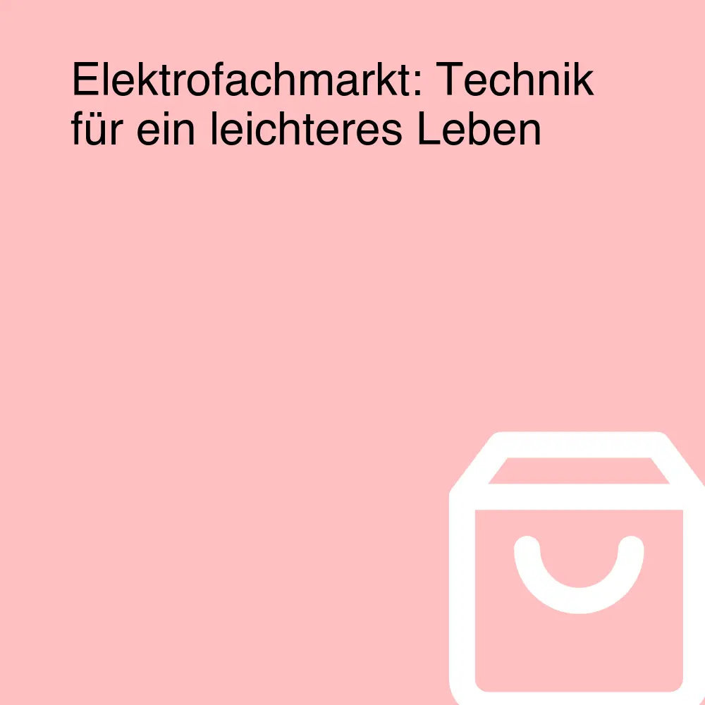 Elektrofachmarkt: Technik für ein leichteres Leben Elektrofachmarkt: Technik für ein leichteres Leben