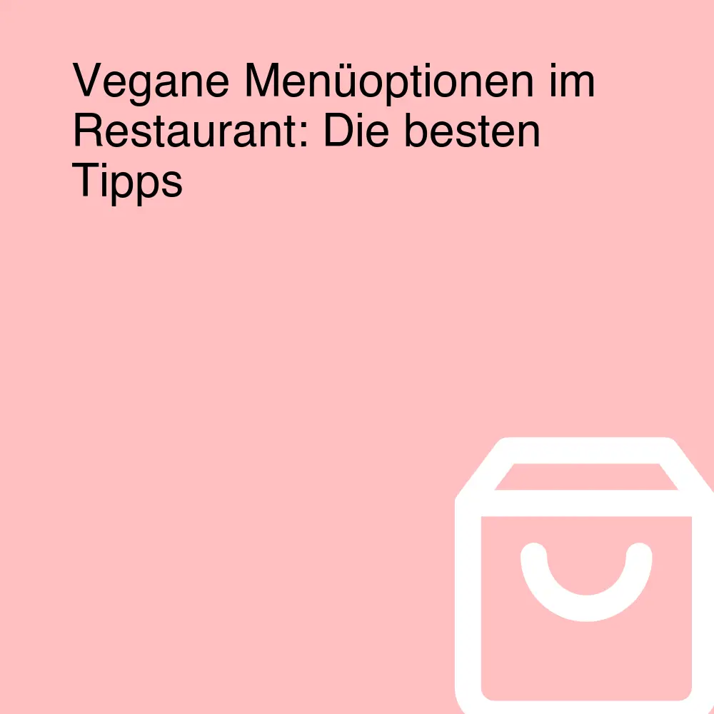 Vegane Menüoptionen im Restaurant: Die besten Tipps Vegane Menüoptionen im Restaurant: Die besten Tipps