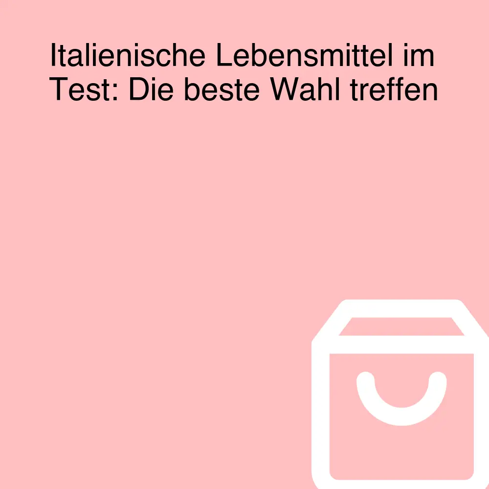 Italienische Lebensmittel im Test: Die beste Wahl treffen Italienische Lebensmittel im Test: Die beste Wahl treffen