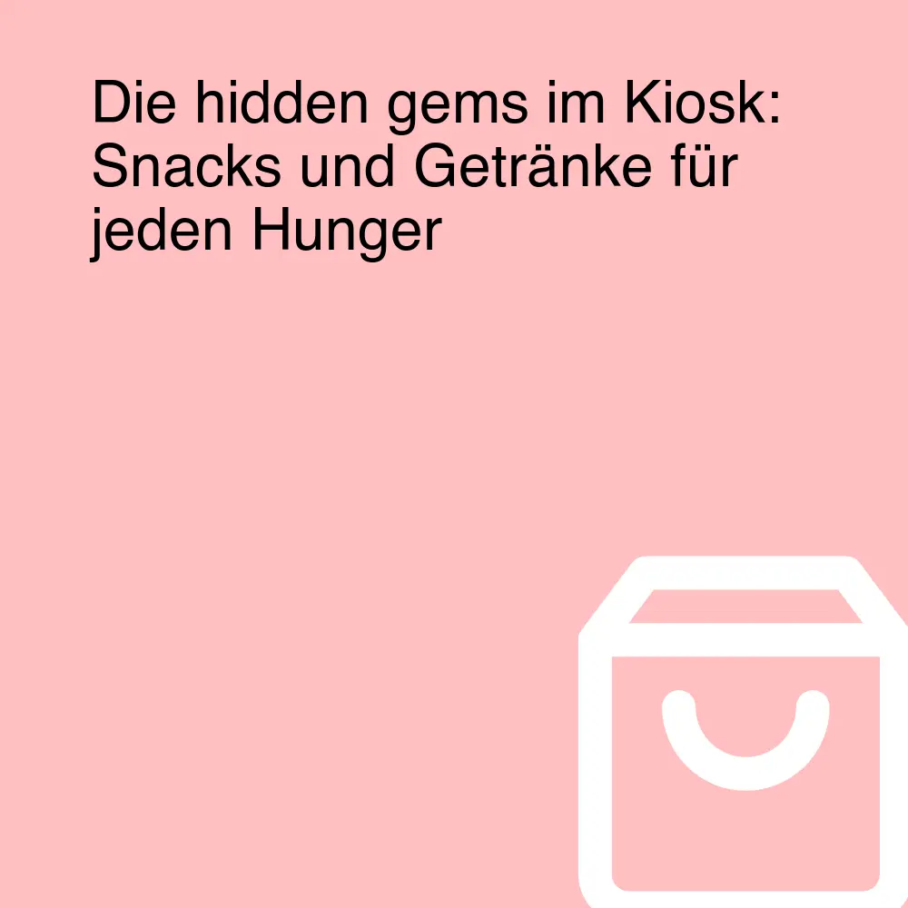 Die hidden gems im Kiosk: Snacks und Getränke für jeden Hunger