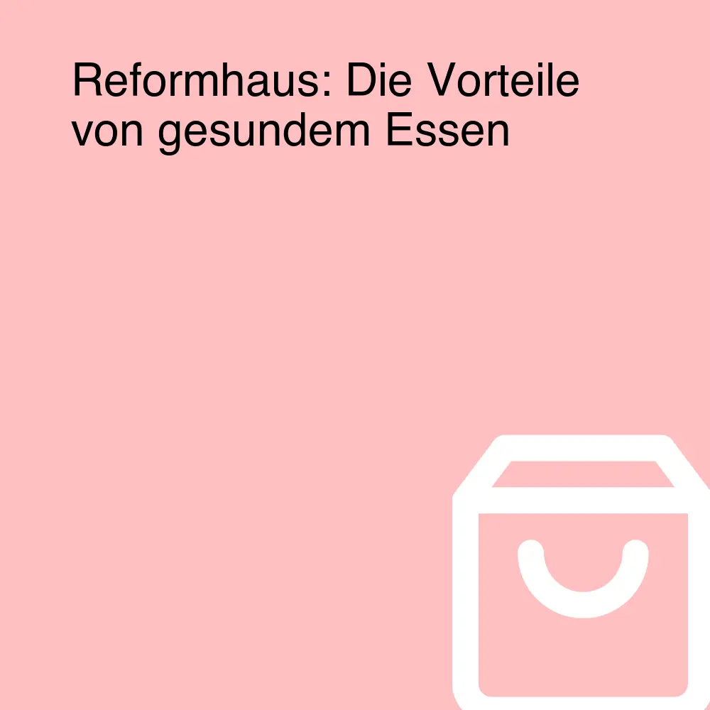 Reformhaus: Die Vorteile von gesundem Essen Reformhaus: Die Vorteile von gesundem Essen
