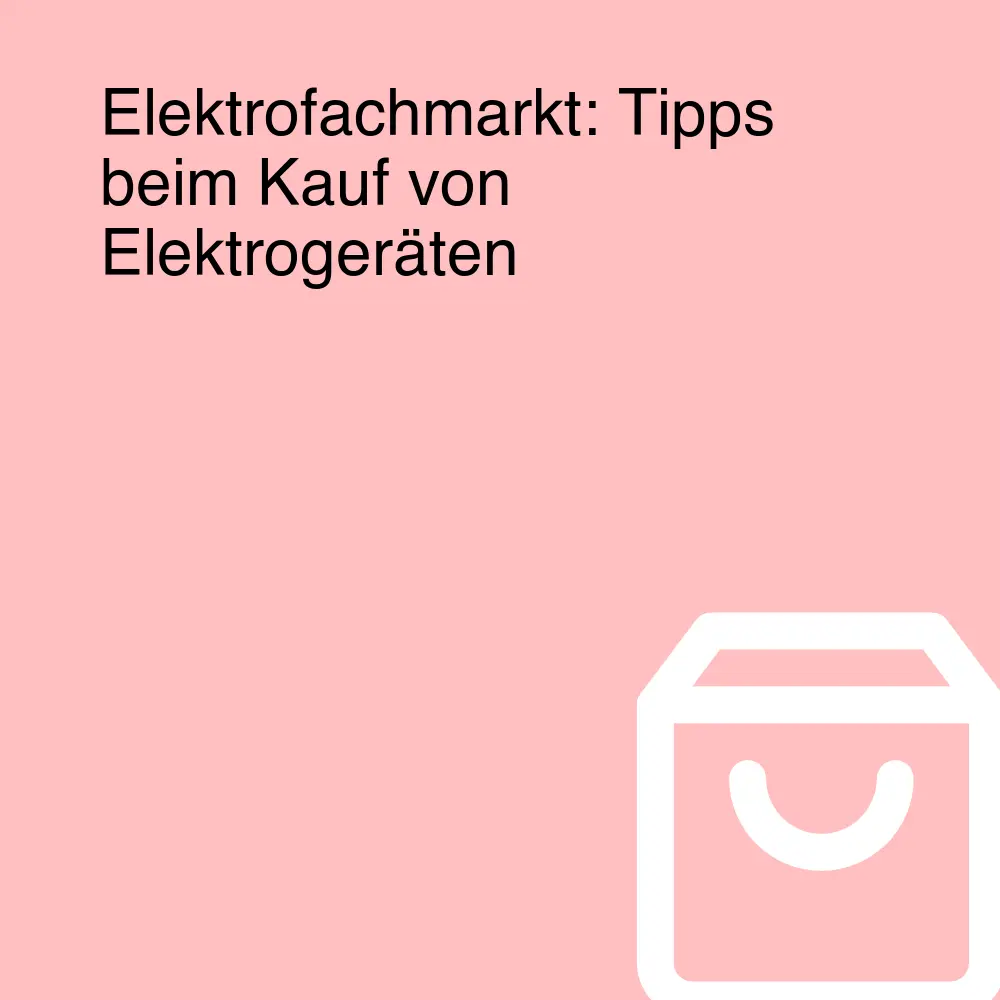 Elektrofachmarkt: Tipps beim Kauf von Elektrogeräten Elektrofachmarkt: Tipps beim Kauf von Elektrogeräten
