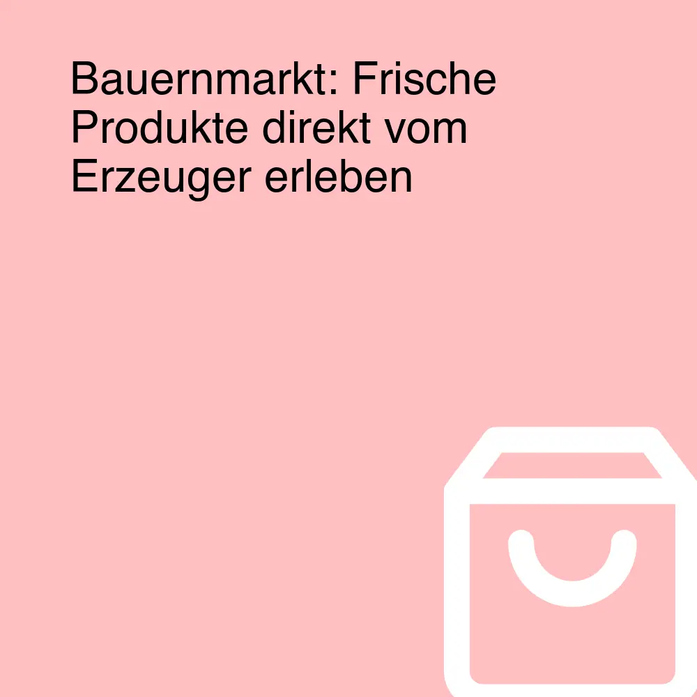 Bauernmarkt: Frische Produkte direkt vom Erzeuger erleben Bauernmarkt: Frische Produkte direkt vom Erzeuger erleben