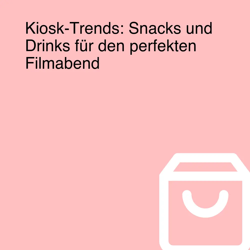 Kiosk-Trends: Snacks und Drinks für den perfekten Filmabend Kiosk-Trends: Snacks und Drinks für den perfekten Filmabend