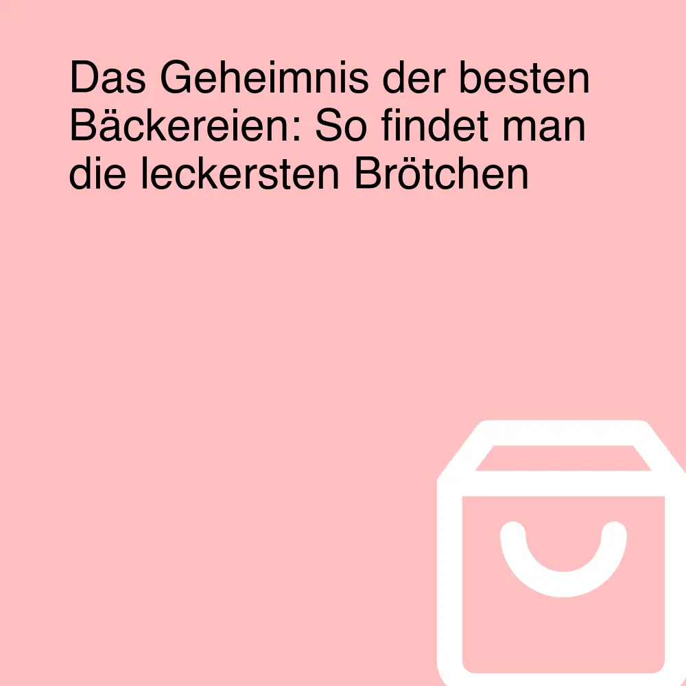 Das Geheimnis der besten Bäckereien: So findet man die leckersten Brötchen