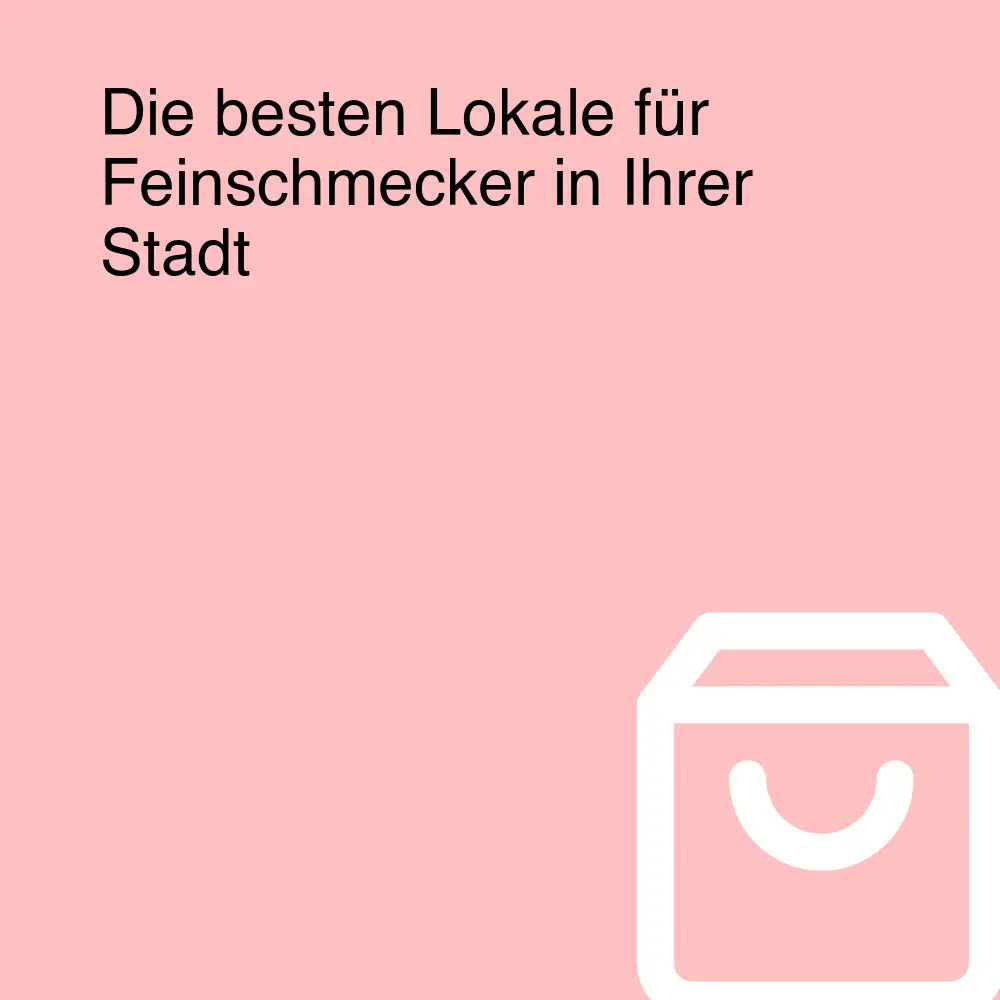 Die besten Lokale für Feinschmecker in Ihrer Stadt Die besten Lokale für Feinschmecker in Ihrer Stadt