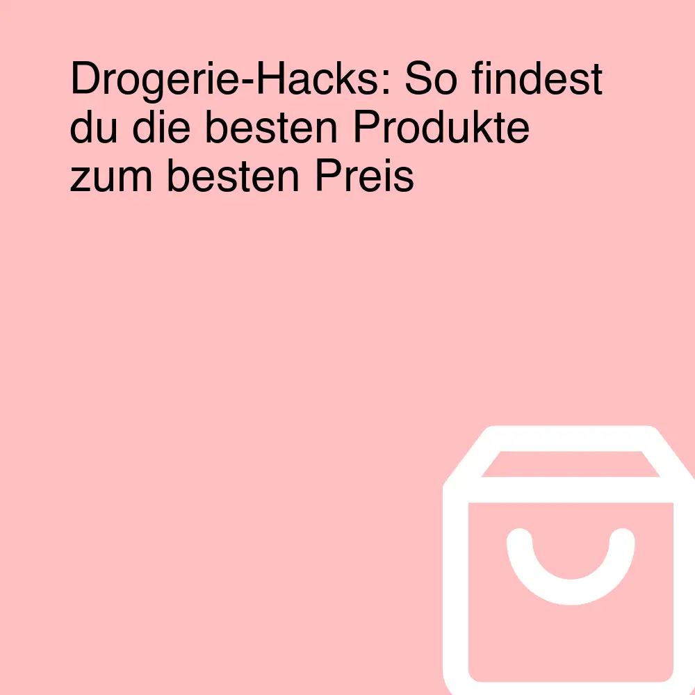 Drogerie-Hacks: So findest du die besten Produkte zum besten Preis Drogerie-Hacks: So findest du die besten Produkte zum besten Preis