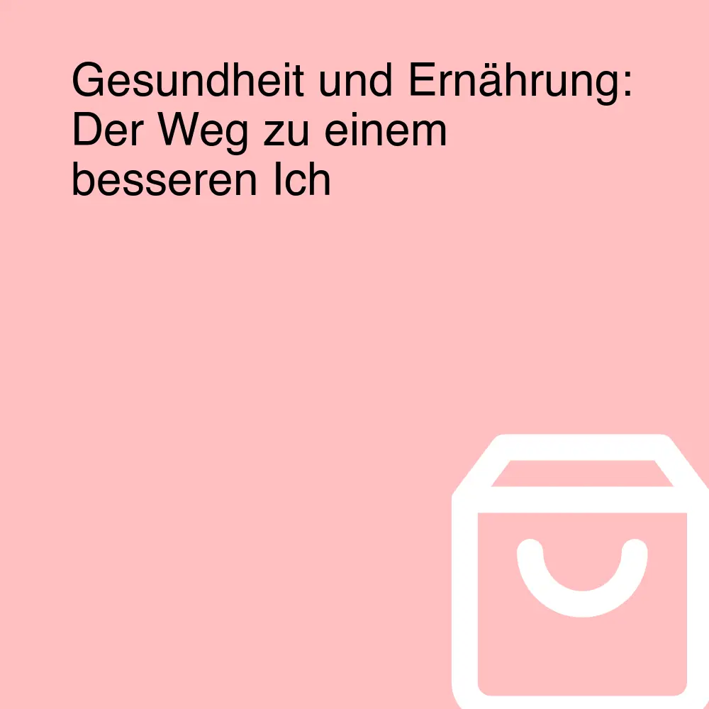 Gesundheit und Ernährung: Der Weg zu einem besseren Ich Gesundheit und Ernährung: Der Weg zu einem besseren Ich