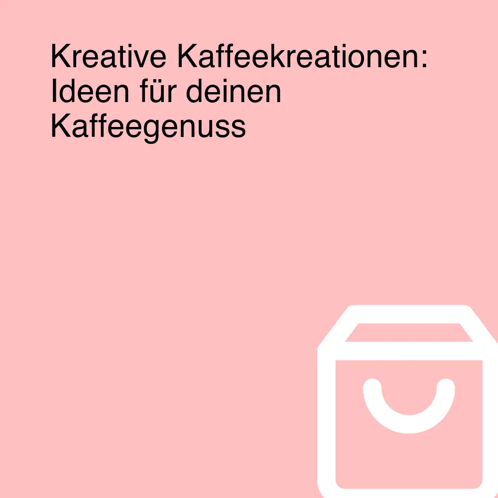 Kreative Kaffeekreationen: Ideen für deinen Kaffeegenuss