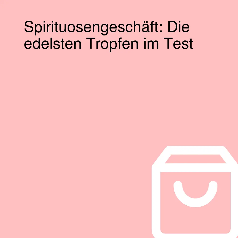 Spirituosengeschäft: Die edelsten Tropfen im Test