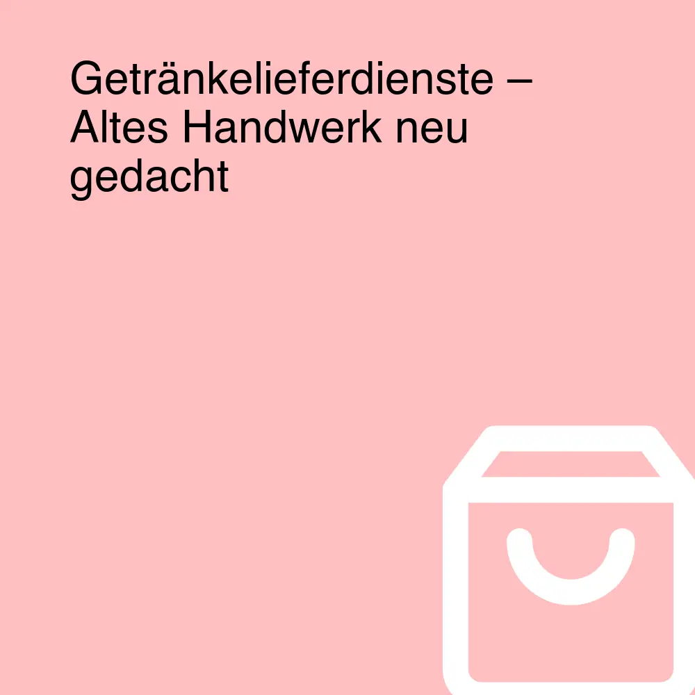 Getränkelieferdienste – Altes Handwerk neu gedacht