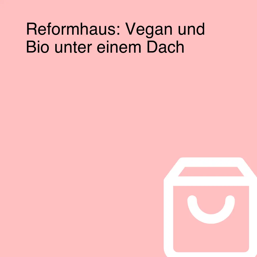Reformhaus: Vegan und Bio unter einem Dach